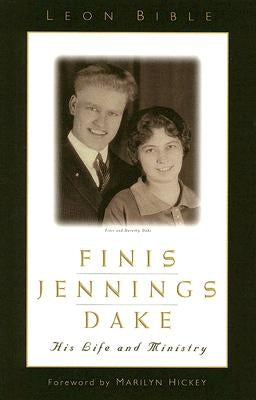 Finis Jennings Dake: His Life and Ministry by Bible, Leon