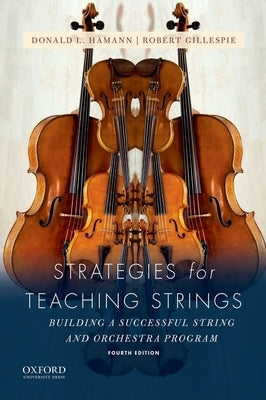 Strategies for Teaching Strings: Building a Successful String and Orchestra Program by Hamann, Donald L.