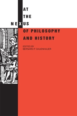 At the Nexus of Philosophy and History by Dauenhauer, Bernard P.