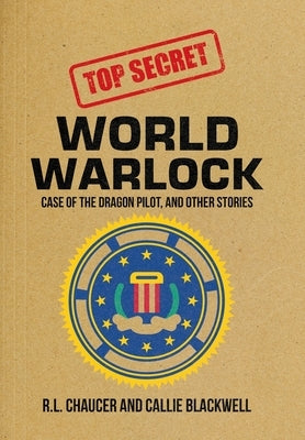 World Warlock: Case File Group One: Case of the Dragon Pilot, and Other Stories by Chaucer, R. L.