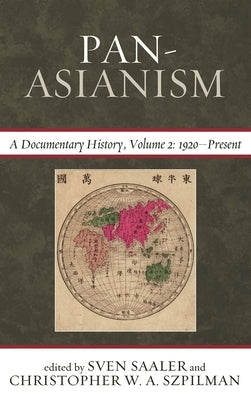 Pan-Asianism: A Documentary History, 1920-Present, Volume 2 by Saaler, Sven