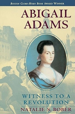 Abigail Adams: Witness to a Revolution by Bober, Natalie S.