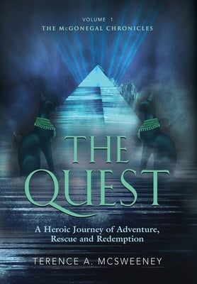 The Quest: A Heroic Journey of Adventure, Rescue and Redemption by McSweeney, Terence A.