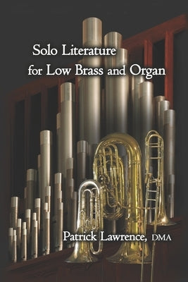 Solo Literature for Low Brass and Organ by Lawrence Dma, Patrick