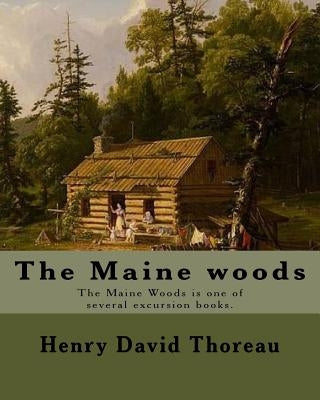 The Maine woods By: Henry David Thoreau: The Maine Woods is one of several excursion books by Henry David Thoreau. Maine -- Description an by Thoreau, Henry David