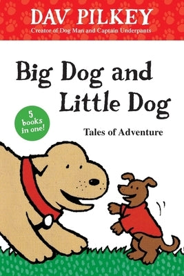 Big Dog and Little Dog Tales of Adventure by Pilkey, Dav