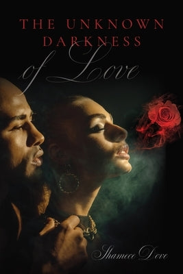The Unknown Darkness of Love by Dove, Shamece