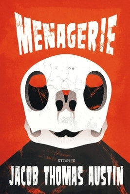 Menagerie: Stories by Austin, Jacob Thomas