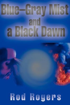 Blue-Gray Mist and a Black Dawn by Rogers, Rod