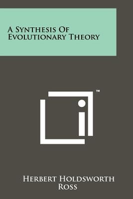 A Synthesis of Evolutionary Theory by Ross, Herbert Holdsworth