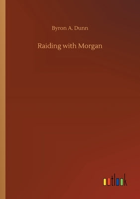Raiding with Morgan by Dunn, Byron A.