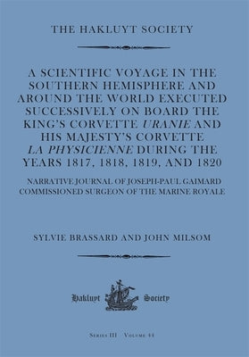 A Scientific Voyage in the Southern Hemisphere and Around the World: Narrative Journal of Joseph-Paul Gaimard Commissioned Surgeon of the Marine Royal by Gaimard, Joseph-Paul