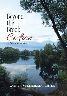 Beyond the Brook Cedron: An Inspirational Journey by Slaughter, Catherine Leslie