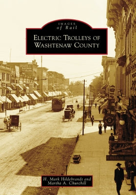 Electric Trolleys of Washtenaw County by Churchill, Martha A.
