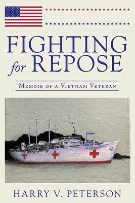 Fighting for Repose: Memoir of a Vietnam Veteran by Peterson, Harry V.