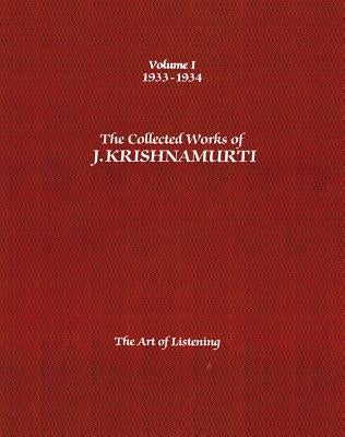 The Collected Works of J. Krishnamurti, Volume I: 1933-1934: The Art of Listening by Krishnamurti, Jiddu