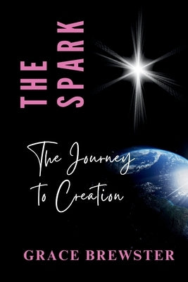 The Spark The Journey to Creation by Brewster, Grace
