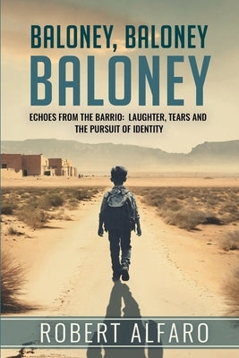 Baloney, Baloney, Baloney!: A Memoir by Alfaro, Robert