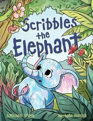 Scribbles the Elephant by Smith, S. Michael