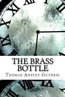 The Brass Bottle by Guthrie, Thomas Anstey