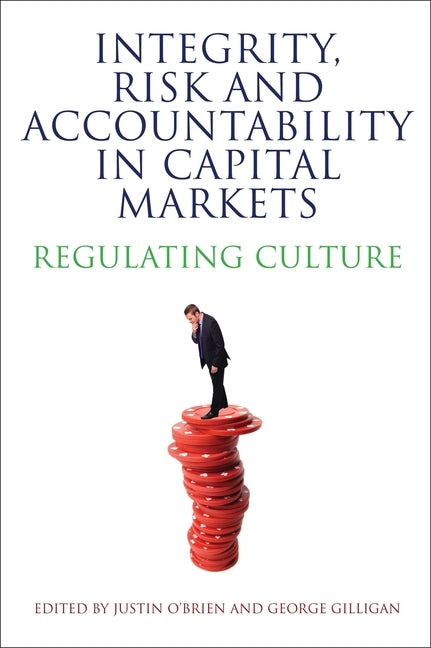 Integrity, Risk and Accountability in Capital Markets: Regulating Culture by O'Brien, Justin