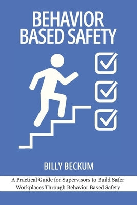 Behavior Based Safety: Basics for Safety Leaders: A Practical Guide for Supervisors to Build Safer Workplaces Through Behavior Based Safety by Winds, Dancing