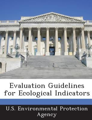 Evaluation Guidelines for Ecological Indicators by U S Environmental Protection Agency