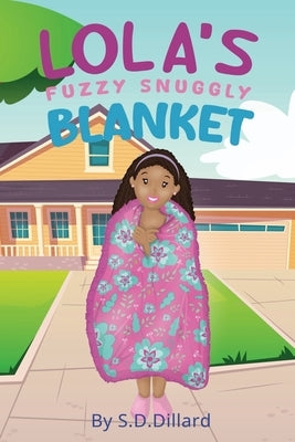 Lola's Fuzzy Snuggly Blanket by Dillard, S. D.