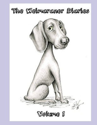 The Weimaraner Diaries: Volume 1 by Wallis, Shawn L.