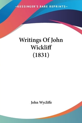 Writings Of John Wickliff (1831) by Wycliffe, John