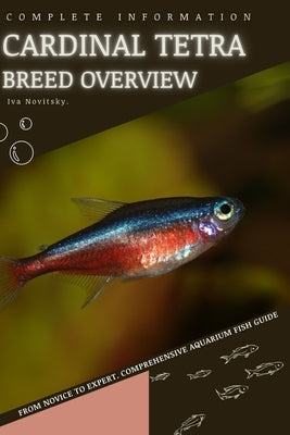 Cardinal Tetra: From Novice to Expert. Comprehensive Aquarium Fish Guide by Novitsky, Iva
