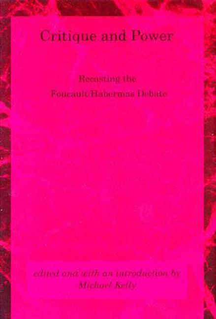 Critique and Power: Recasting the Foucault/Habermas Debate by Kelly, Michael