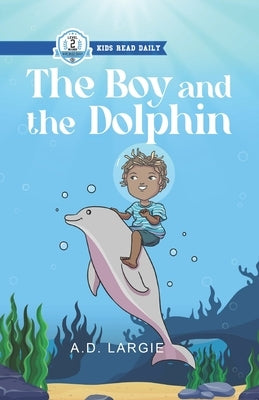The Boy and The Dolphin by Largie, A. D.