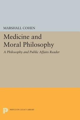 Medicine and Moral Philosophy: A Philosophy and Public Affairs Reader by Cohen, Marshall