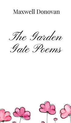 The Garden Gate Poems by Donovan, Maxwell