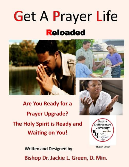 Get a Prayer Life Reloaded: Stop Making Excuses and Take the Time to Upgrade Your Prayer Life by Green D. Min, Jackie L.