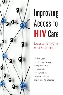 Improving Access to HIV Care: Lessons from Five U.S. Sites by Jain, Kriti M.