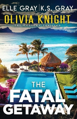 The Fatal Getaway by Gray, K. S.