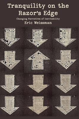 Tranquility on the Razor's Edge: Changing Narratives of Inevitability by Weissman, Eric