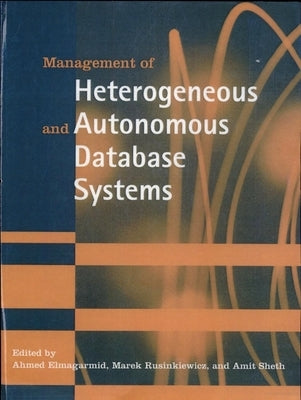 Management of Heterogeneous and Autonomous Database Systems by Elmagarmid, Ahmed K.