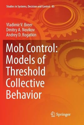 Mob Control: Models of Threshold Collective Behavior by Breer, Vladimir V.