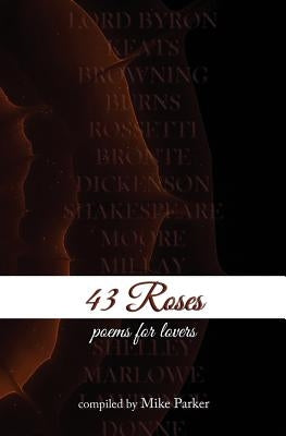 43 Roses: Poems for Lovers by Parker, Mike