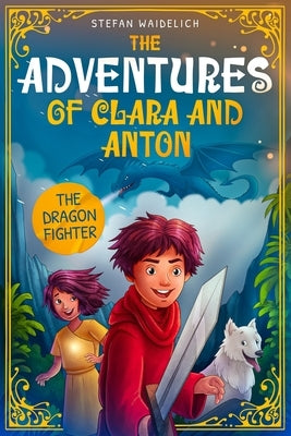 The Adventures of Clara and Anton: The Dragon Fighter by Fredrich, Gerrit
