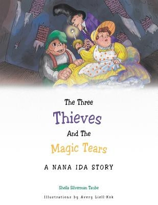 The Three Thieves and the Magic Tears: A Nana Ida Story by Taube, Sheila Silverman