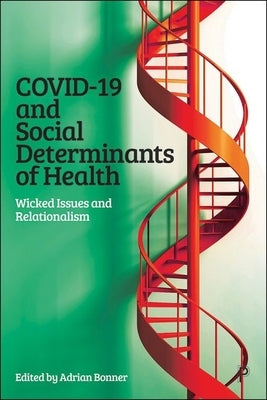 Covid-19 and Social Determinants of Health: Wicked Issues and Relationalism by Bonner, Adrian