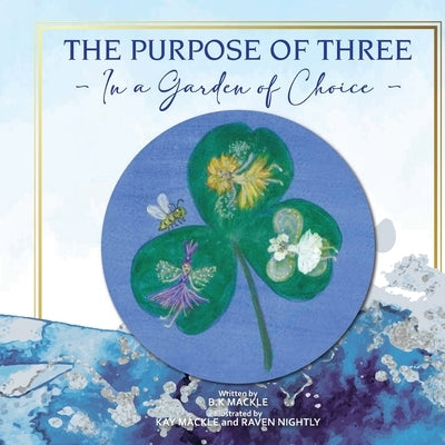 The Purpose of Three: Healing Plants by Mackle, B. Kay