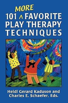 101 More Favorite Play Therapy Techniques by Kaduson, Heidi