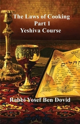 The Laws of Cooking: Part 1 by Ben Dovid, Yosef