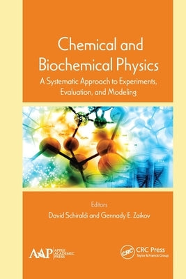 Chemical and Biochemical Physics: A Systematic Approach to Experiments, Evaluation, and Modeling by Schiraldi, David