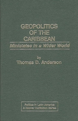 Geopolitics of the Caribbean: Ministates in a Wider World by Anderson, Thomas D.